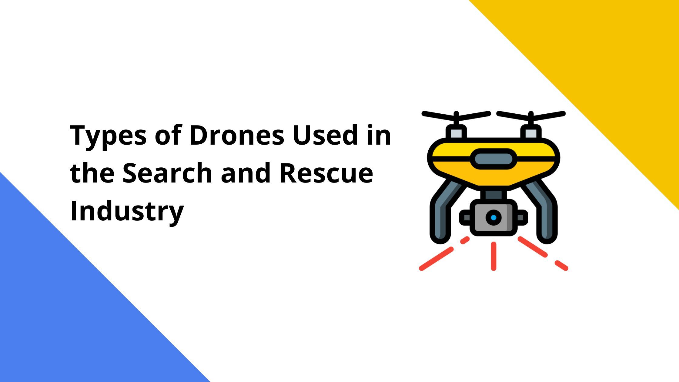 Types of Drones Used in the Search and Rescue Industry